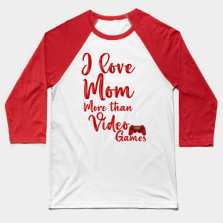 I love mom more than video games mother's day gift Baseball T-Shirt